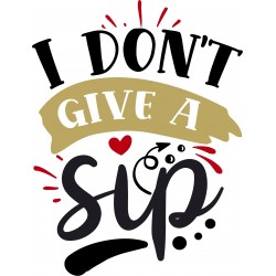 I don't give a sip