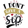 I don't give a sip