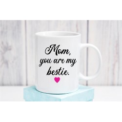 Mom you are my Bestie